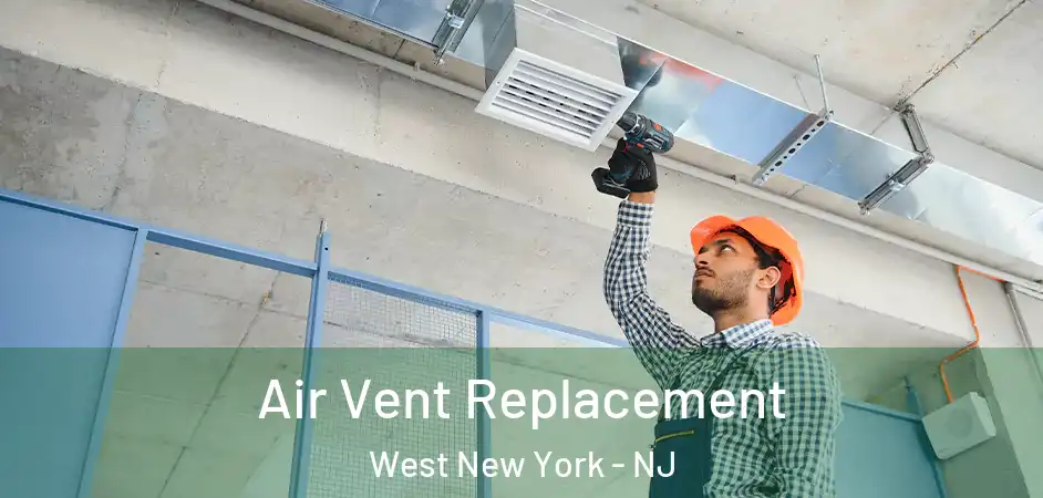 Air Vent Replacement West New York - NJ