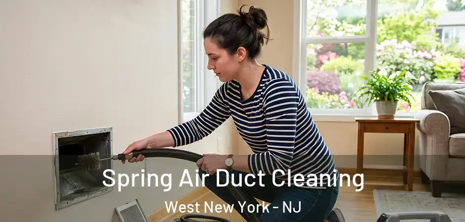 Spring Air Duct Cleaning West New York - NJ